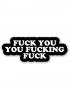 FUCK YOU YOU FUCKING FUCK STICKER (NET)