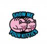SHOW ME YOUR KITTIES PIN (NET)